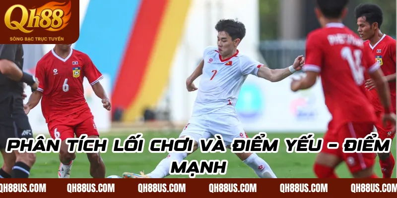 Phân tích lối chơi và điểm yếu – điểm mạnh