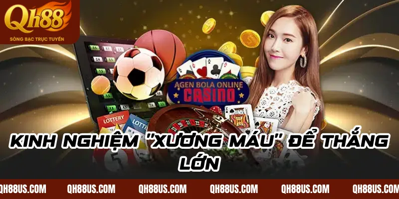 Kinh nghiệm "xương máu" để thắng lớn